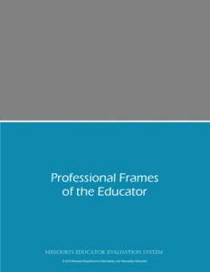 Professional Frames of the Educator Missouri’s Educator Evaluation System © 2012 Missouri Department of Elementary and Secondary Education