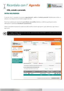 Ricordalo con l’ Agenda Utile, comoda e personale. ENTRA NELL’AGENDA Il servizio che ti consente di annotare appuntamenti, uscite ed entrate personali direttamente online, e sempre a tua disposizione da tutte le pagi