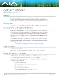 Avid Open I/O Plug-in Release Notes - Mac v10.6 General This plug-in is designed to integrate AJA hardware for use with Avid editing systems. The appropriate AJA hardware device driver should be installed and the