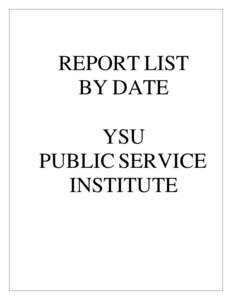 REPORT LIST BY DATE YSU PUBLIC SERVICE INSTITUTE