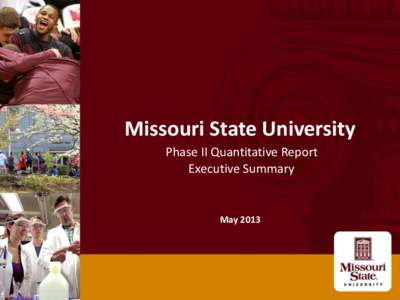 Missouri State University Phase II Quantitative Report Executive Summary May 2013