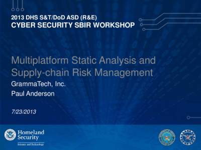 2013 DHS S&T/DoD ASD (R&E)  CYBER SECURITY SBIR WORKSHOP Multiplatform Static Analysis and Supply-chain Risk Management