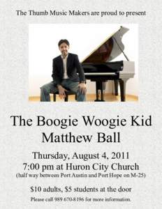 The Thumb Music Makers are proud to present  The Boogie Woogie Kid Matthew Ball Thursday, August 4, 2011 7:00 pm at Huron City Church