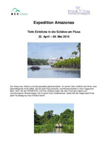 Expedition Amazonas Tiefe Einblicke in die Schätze am Fluss 22. April – 09. Mai 2015 Der Amazonas: Mythos und Naturparadies gleichermaßen. An seinen Ufern eröffnet sich Ihnen eine überwältigende Artenvielfalt, die