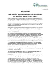 9 January[removed]MEDIA RELEASE RHH Research Foundation announces grant recipients for Tasmanian health research in 2013