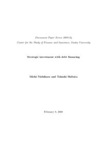 Discussion Paper SeriesCenter for the Study of Finance and Insurance, Osaka University Strategic investment with debt ﬁnancing  Michi Nishihara and Takashi Shibata