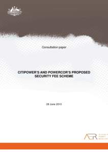 Microsoft Word - PORTAL - Consultation paper - CitiPower s and Powercor s proposed security fee scheme.doc