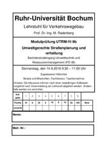 Ruhr-Universität Bochum Lehrstuhl für Verkehrswegebau Prof. Dr.-Ing. M. Radenberg Modulprüfung UTRM-IV-9b Umweltgerechte Straßenplanung und