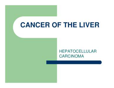CANCER OF THE LIVER  HEPATOCELLULAR CARCINOMA  WHAT IS CANCER OF THE LIVER?