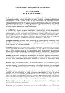 In the exercise of the powers vested in the High Representative by Article V of Annex 10 (Agreement on Civilian Implementation of the Peace Settlement) to the General Framework Agreement for Peace in Bosnia and Herzegovi
