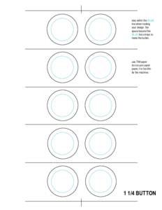 stay within the blue line when making your design. the space beyond the blue line crimps to make the button.