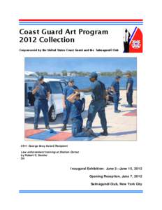 Coast Guard Art Program 2012 Collection Cosponsored by the United States Coast Guard and the Salmagundi Club 2011 George Gray Award Recipient