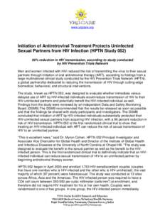 www.yrgcare.org  Initiation of Antiretroviral Treatment Protects Uninfected Sexual Partners from HIV Infection (HPTN Study[removed]% reduction in HIV transmission, according to study conducted by HIV Prevention Trials Net