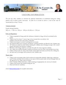 VISITORS INFORMATION The Jail uses video visitation to minimize the potential introduction of contraband during the visiting process and to reduce inmate movement. In order for an inmate to receive a visit he/she must be