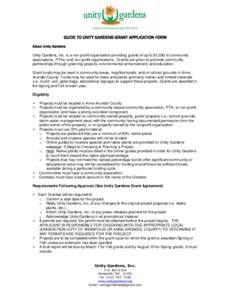 GUIDE TO UNITY GARDENS GRANT APPLICATION FORM About Unity Gardens Unity Gardens, Inc. is a non-profit organization providing grants of up to $1,000 to community associations, PTAs, and non-profit organizations. Grants ar