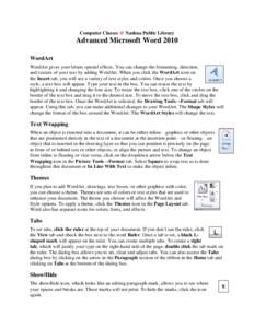Computer Classes @ Nashua Public Library  Advanced Microsoft Word 2010 WordArt WordArt gives your letters special effects. You can change the formatting, direction, and texture of your text by adding WordArt. When you cl