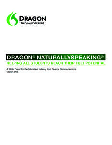 Dragon® NaturallySpeaking® Helping All Students Reach Their Full Potential A White Paper for the Education Industry from Nuance Communications March 2009  Introduction