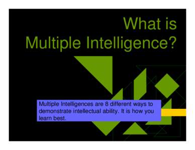 What is Multiple Intelligence? Multiple Intelligences are 8 different ways to demonstrate intellectual ability. It is how you learn best.