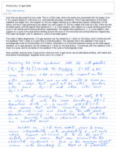 Ph/CS 219c, 15 April 2009 Toric code recovery Last time we discussed the toric code. This is a CSS code, where the qubits are associated with the edges of an L X L square lattice on a 2D torus (i.e., with periodic bounda