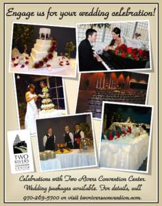 Engage us for your wedding celebration!  Celebrations with Two Rivers Convention Center. Wedding packages available. For details, call