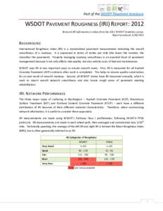 Part of the WSDOT Pavement Notebook  WSDOT PAVEMENT ROUGHNESS (IRI) REPORT: 2012 Network IRI information is taken from the 2012 WSDOT Condition survey. Report produced[removed]