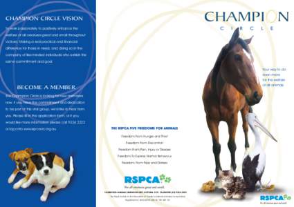 CHAMPION CIRCLE VISION To work passionately to positively enhance the welfare of all creatures great and small throughout Victoria. Making a real practical and financial difference for those in need, and doing so in the 