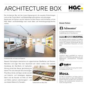 ARCHITECTURE Box Die Architecture Box hat den hohen Eigenanspruch, die neuesten Entwicklungen rund um das Thema Wand- und Bodenbeläge aufzunehmen und aufzuzeigen. Gemeinsam mit Partnern aus der Industrie und den Planern