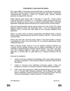 VYHLÁSENIE Z CARTAGENY DE INDIAS Dňa 5. augusta 2006 sa stretli poslanci Josep Borrell Fontelles, predseda Európskeho parlamentu, Julio Palacios Sambrano, predseda Stredoamerického parlamentu, Jorge Pizarro, spolupre