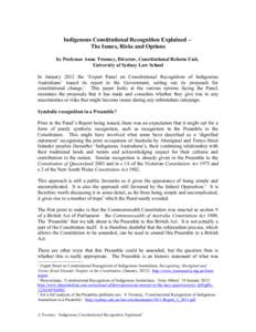 Indigenous Constitutional Recognition Explained – The Issues, Risks and Options by Professor Anne Twomey, Director, Constitutional Reform Unit, University of Sydney Law School In January 2012 the ‘Expert Panel on Con