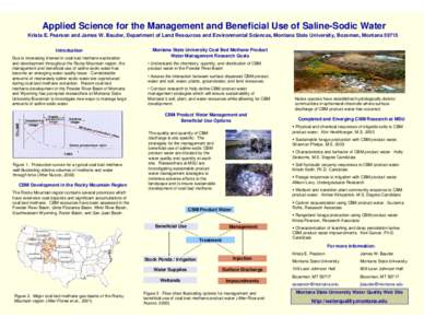 Applied Science for the Management and Beneficial Use of Saline-Sodic Water Krista E. Pearson and James W. Bauder, Department of Land Resources and Environmental Sciences, Montana State University, Bozeman, Montana 59715
