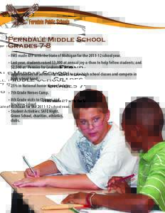 Ferndale Middle School Grades 7-8 •	FMS made AYP with the State of Michigan for the[removed]school year. •	Last year, students raised $3,000 at annual jog-a-thon to help fellow students; and $2,500 at “Pennies fo