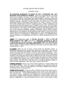 OFFICIAL RULES & HOW TO ENTER OFFICIAL RULES NO PURCHASE NECESSARY TO ENTER OR WIN. A PURCHASE WILL NOT INCREASE YOUR CHANCES OF WINNING. Open only to legal residents of the United States who are eighteen (18) years of a
