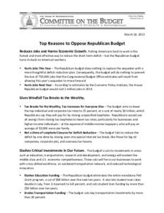    March	
  18,	
  2013	
   Top	
  Reasons	
  to	
  Oppose	
  Republican	
  Budget	
   Reduces	
  Jobs	
  and	
  Harms	
  Economic	
  Growth.	
  Putting	
  Americans	
  back	
  to	
  work	
  is	
  t