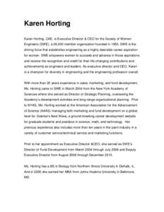 Karen Horting Karen Horting, CAE, is Executive Director & CEO for the Society of Women Engineers (SWE), a 28,000 member organization founded in[removed]SWE is the driving force that establishes engineering as a highly desi