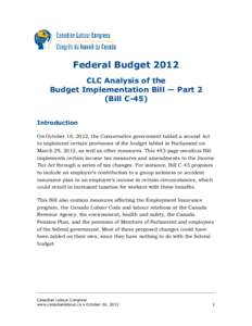 Federal Budget 2012 CLC Analysis of the Budget Implementation Bill — Part 2 (Bill C-45) Introduction On October 18, 2012, the Conservative government tabled a second Act