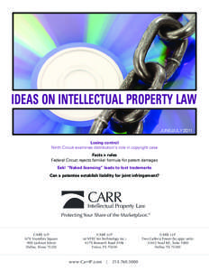 IDEAS ON INTELLECTUAL PROPERTY LAW JUNE/JULY 2011 Losing control Ninth Circuit examines distribution’s role in copyright case Facts > rules Federal Circuit rejects familiar formula for patent damages