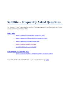 Satellite – Frequently Asked Questions The following is a list of frequently asked questions (FAQ) regarding scientific satellite datasets with links to answers provided by scientists at NCDC. GOES Data o