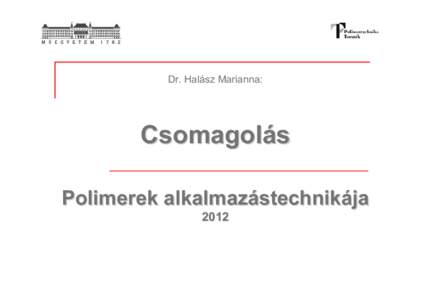 Dr. Halász Marianna:  Csomagolás Polimerek alkalmazástechnikája 2012