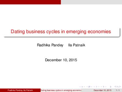 Dating business cycles in emerging economies Radhika Pandey Ila Patnaik  December 10, 2015