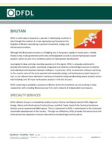 BHUTAN DFDL is continuing to expand as a pioneer in developing countries in Asia through the creation of a new regional group focused on the Kingdom of Bhutan specializing in general investment, energy and infrastructure