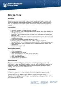 Carpenter Description Carpenters construct, erect, install, finish and repair wooden and metal structures and fixtures on residential and commercial buildings. They may also work on large concrete, steel and timber struc