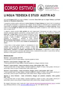 LINGUA TEDESCA E STUDI AUSTRIACI Dal 3 al 28 Agosto 2015 avrà luogo a Vienna il consolidato Corso Estivo per la Lingua Tedesca e gli Studi Austriaci dell’Accademia Diplomatica. Il programma combina quattro settimane d