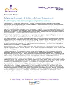 For Immediate Release  Teligistics Reaches $4.5 Billion in Telecom Procurement Texas firm reaches milestone for strategic sourcing of telecom contracts. The Woodlands, TX (OPENPRESS) June 23rd, [removed]Teligistics, Inc. t