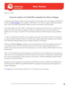 News Release February 17, 2014 Vancouver students win United Way competition for video on bullying A silent film about bullying, verbal abuse and teen suicide has won first prize in the youth category at United Way’s t