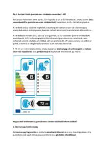 Az új Európai Uniós gumiabroncs címkézés november 1-től Az Európai Parlament 2009. április 22-n fogadta el azt az EU-rendeletet, amely szerint 2012 novemberétől a gumiabroncsokat címkézni kell, hasonlóan, m