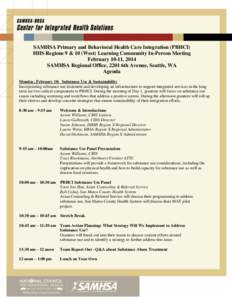 SAMHSA Primary and Behavioral Health Care Integration (PBHCI) HHS Regions 9 & 10 (West) Learning Community In-Person Meeting February 10-11, 2014 SAMHSA Regional Office, 2201 6th Avenue, Seattle, WA Agenda Monday, Februa