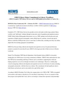 EBSCO Shows Major Commitment to Library Workflows ~ EBSCO Acquires YBP Library Services and its GOBI platform from Baker & Taylor, Inc. ~ IPSWICH, Mass./Contoocook, NH — February 20, 2015 — EBSCO Information Services