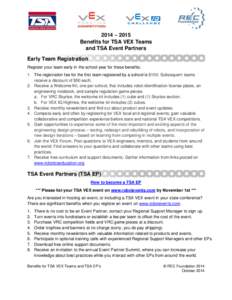 2014 – 2015 Benefits for TSA VEX Teams and TSA Event Partners Early Team Registration Register your team early in the school year for these benefits: 1. The registration fee for the first team registered by a school is