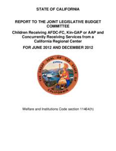 STATE OF CALIFORNIA REPORT TO THE JOINT LEGISLATIVE BUDGET COMMITTEE Children Receiving AFDC-FC, Kin-GAP or AAP and Concurrently Receiving Services from a California Regional Center
