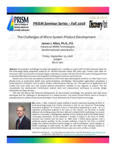 PRISM Seminar Series – Fall 2008  The Challenges of Micro‐System Product Development James J. Allen, Ph.D., P.E. Advanced MEMS Technologies Sandia National Laboratories